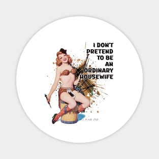 Retro Housewife Humor I don't Pretend to be and Ordinary Housewife Magnet